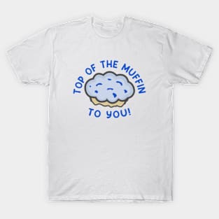 Top of The Muffin To You T-Shirt